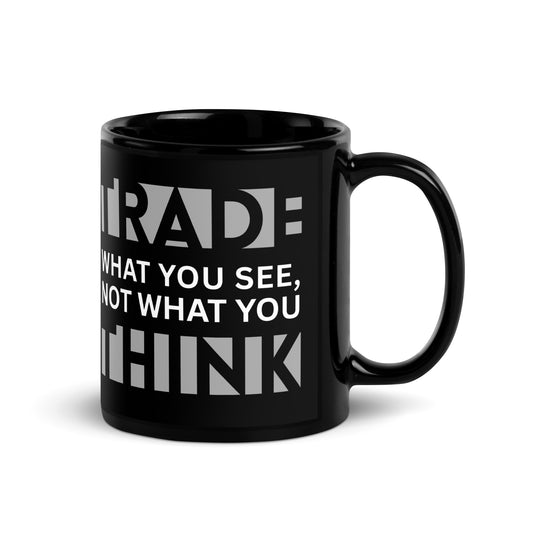 Forex trader black glossy mug 11oz - Trade What You See Not What You Think - Chart Culture