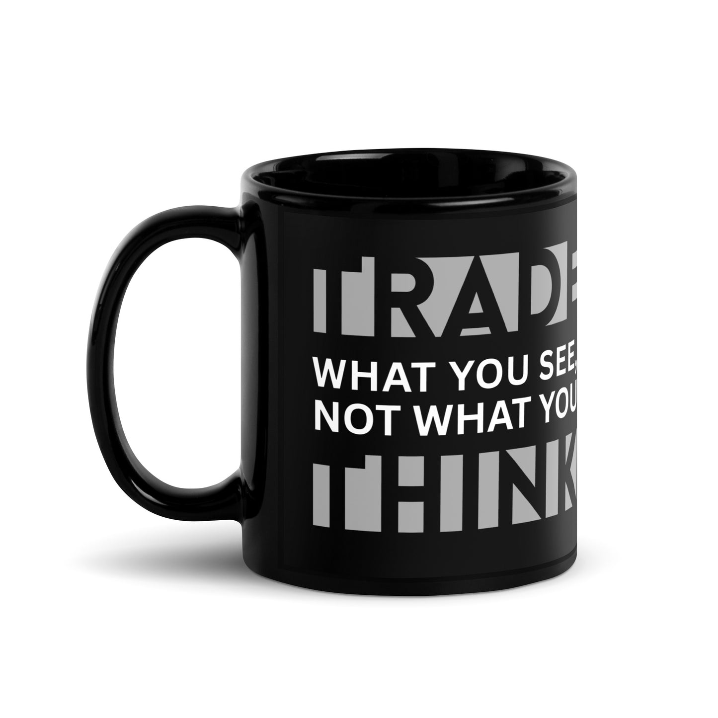 Forex trader black glossy mug 11oz - Trade What You See Not What You Think - Chart Culture