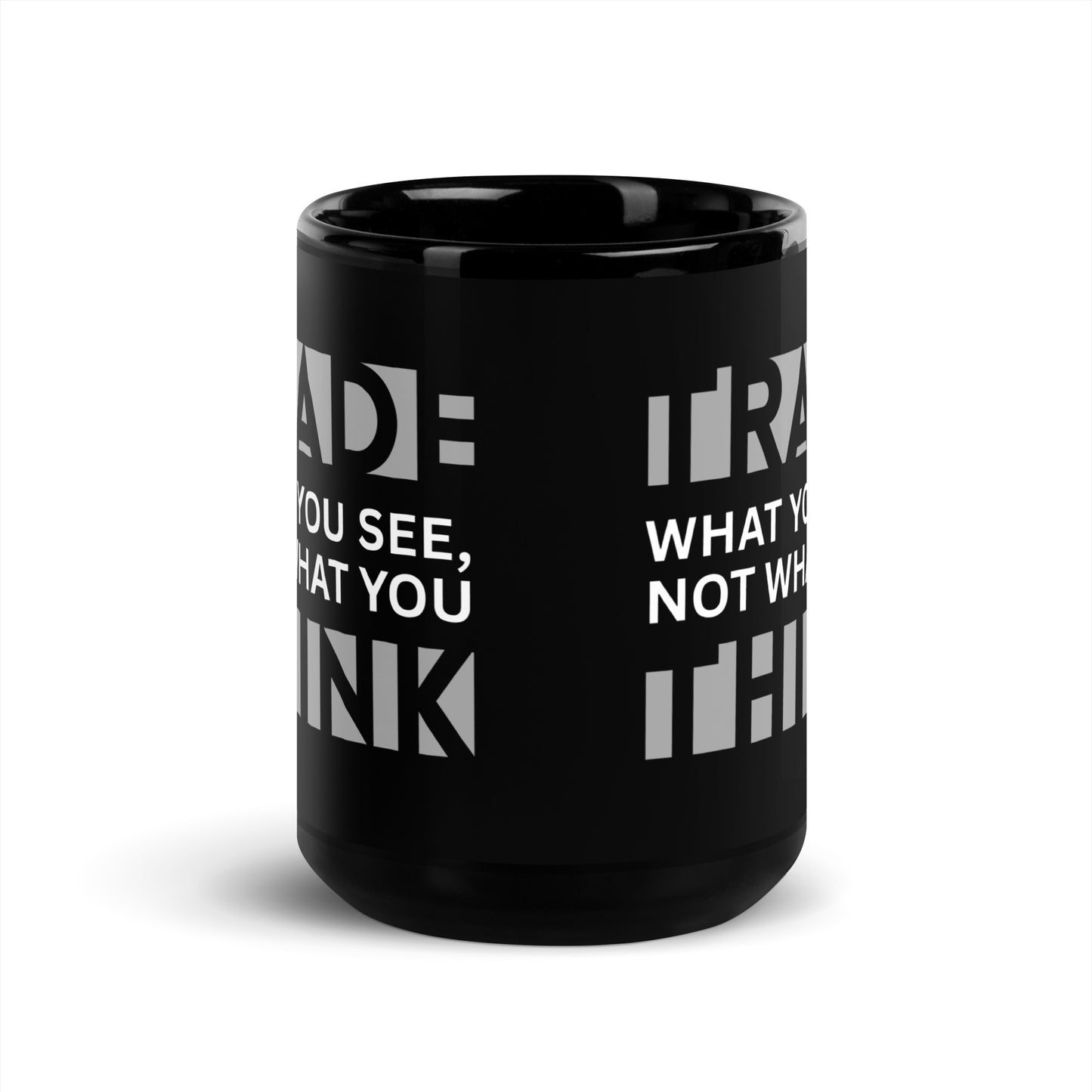 Forex trader black glossy mug 11oz - Trade What You See Not What You Think - Chart Culture